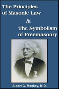 Title: The Principles of Masonic Law And The Symbolism of Freemasonry, Author: Albert G. Mackey