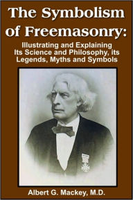 Title: The Symbolism of Freemasonry, Author: Albert G. Mackey