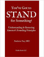 You've Got to STAND for Something: A Guide to Understanding and Restoring America's Founding Principles