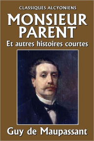 Title: Monsieur Parent et autres histoires courtes, Author: Guy de Maupassant