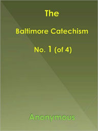 Title: Baltimore Catechism No. 1 (of 4), Author: Anonymous