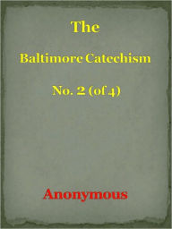 Title: Baltimore Catechism No. 2 (of 4), Author: Anonymous