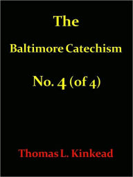 Title: Baltimore Catechism No. 4 (of 4), Author: Thomas L. Kinkead