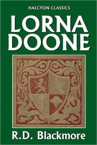 Title: Lorna Doone: A Romance of Exmoor by R.D. Blackmore, Author: R. D. Blackmore