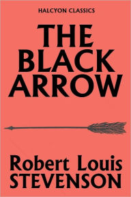 Title: The Black Arrow by Robert Louis Stevenson, Author: Robert Louis Stevenson