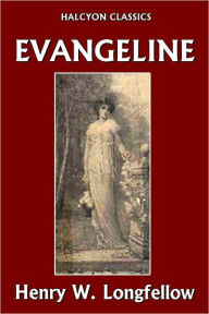 Title: Evangeline by Henry Wadsworth Longfellow, Author: Henry Wadsworth Longfellow