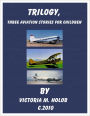 TRILOGY,Three Airplane Stories For Children