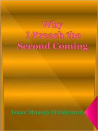 Title: Why I Preach the Second Coming, Author: Isaac Massey Haldeman