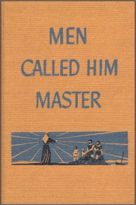 Title: Men Called Him Master, Author: ELWYN ALLEN SMITH