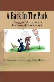 Title: A Bark In The Park-Doggin' America's National Parkways, Author: Doug Gelbert