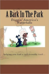 Title: A Bark In The Park-Doggin' America's Waterfalls, Author: Doug Gelbert