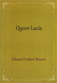 Title: Queen Lucia, Author: E. F. Benson