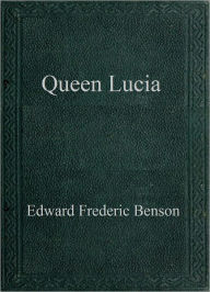 Title: Queen Lucia, Author: E. F. Benson