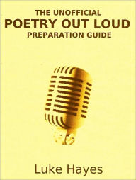 Title: The Unofficial Poetry Out Loud Preparation Guide, Author: Luke Hayes