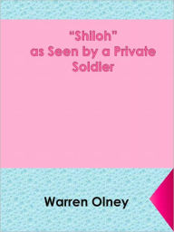 Title: “Shiloh” as Seen by a Private Soldier, Author: Warren Olney