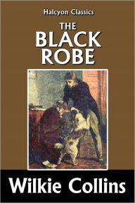 Title: The Black Robe by Wilkie Collins, Author: Wilkie Collins