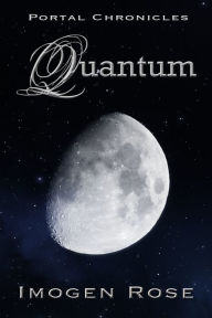 Title: QUANTUM (Portal Chronicles Book Three), Author: Imogen Rose