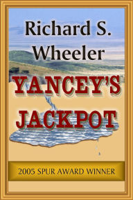 Title: Yancey's Jackpot, Author: Richard S. Wheeler