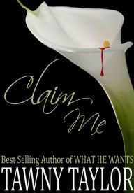 Title: Claim Me (An Erotic Romance Novel), Author: Tawny Taylor