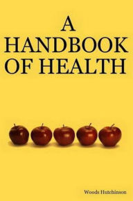 Title: A Handbook of Health, Author: Woods Hutchinson