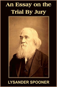 Title: An Essay on the Trial By Jury, Author: LYSANDER SPOONER