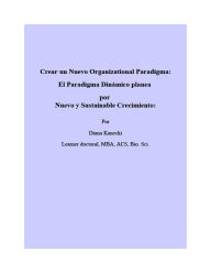 Title: Crear un Nuevo Organizational Paradigma: El Paradigma Dinamico planea por Nuevo y Sustainable Crecimiento:, Author: diana kanecki