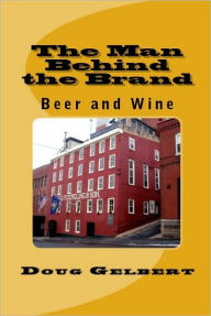 Title: The Man Behind The Brand - Beer and Wine, Author: Doug Gelbert