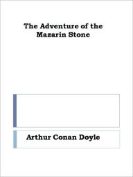 Title: The Adventure of the Mazarin Stone, Author: Arthur Conan Doyle