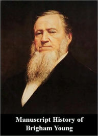 Title: Manuscript History of Brigham Young, Author: Brigham Young