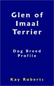 Title: Glen of Imaal Terrier Dog Breed Profile, Author: Kay Roberts