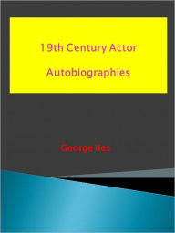 Title: 19th Century Actor Autobiographies, Author: George Iles