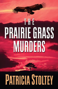 Title: The Prairie Grass Murders, Author: Patricia Stoltey