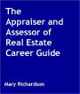The Appraiser and Assessor of Real Estate Career Guide