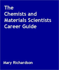 Title: The Chemists and Materials Scientists Career Guide, Author: Mary Richardson