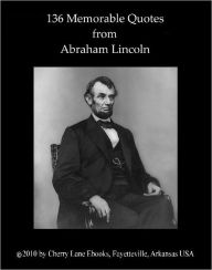 Title: 136 Memorable Quotes from Abraham Lincoln, Author: Abraham Lincoln