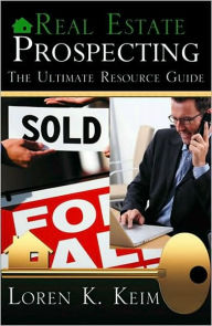 Title: Real Estate Prospecting: The Ultimate Resource Guide, Author: Loren Keim