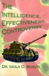 Title: The Intelligence, Effectiveness, Controversy: A Serious Look At Managerial Decision Making, Author: Busuyi Isola