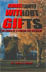 Title: Christianity Without Gifts: Dilemma of A Powerless Religion, Author: Busuyi Isola