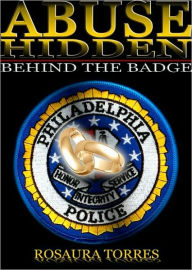 Title: Abuse Hidden Behind The Badge, Author: ROSAURA TORRES