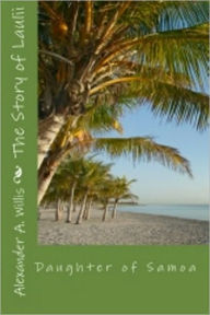 Title: The Story of Laulii Daught of Samoa, Author: Laulii Willis