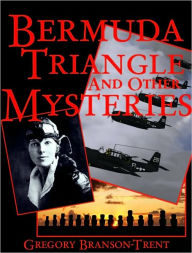 Title: Bermuda Triangle and Other Mysteries, Author: Gregory Branson-trent