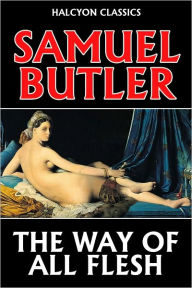 Title: The Way of All Flesh by Samuel Butler, Author: Samuel Butler