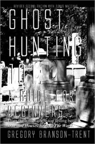 Title: Ghost Hunting 101: A Guide for Beginners, Revised Edition, Author: Gregory Branson-trent