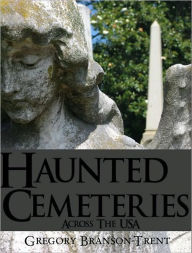 Title: Haunted Cemeteries across the USA, Author: Gregory Branson-Trent