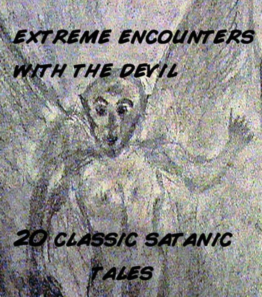 Extreme Encounters with the Devil: 20 Satanic Tales