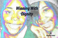 Title: Winning With Dignity, Author: Angela Comer