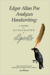 Title: Edgar Allan Poe Analyzes Handwriting: A Chapter On Autography, Author: Edgar Allan Poe