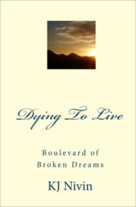 Title: Dying to Live - Boulevard of Broken Dreams, Author: KJ Nivin