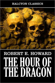 Title: Conan: The Hour of the Dragon by Robert E. Howard, Author: Robert E. Howard