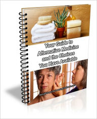 Title: Your Guide to Alternative Medicine and the Choices You Have Available, Author: D.P. Brown